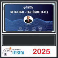 RETA FINAL - CARTÓRIOS (TJ-CE) DECORANDO A LEI SECA 2025