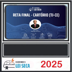 RETA FINAL - CARTÓRIOS (TJ-CE) DECORANDO A LEI SECA 2025