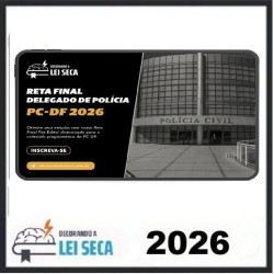 RETA FINAL DELEGADO PC-DF DECORANDO A LEI SECA 2026 PÓS EDITAL