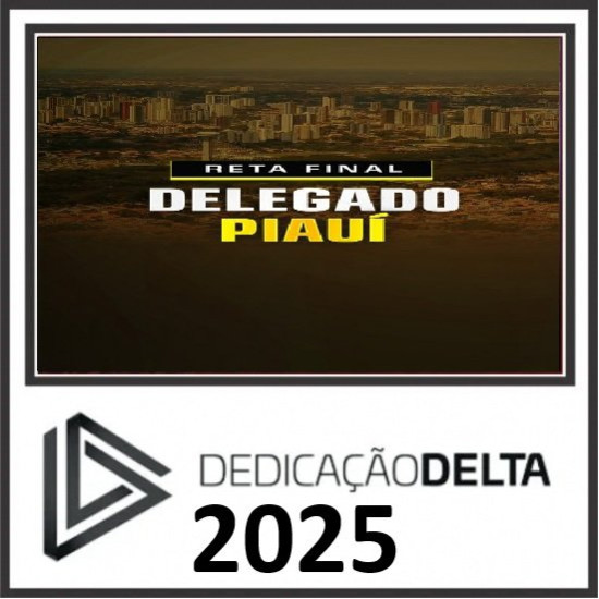 RETA FINAL DELEGADO PIAUÍ DEDICAÇÃO DELTA PÓS EDITAL