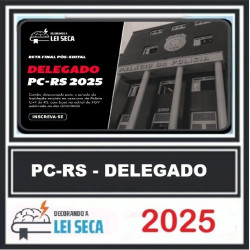 reta final para delegado DE POLÍCIA (PC-RS) DECORANDFO A LEI SECA PÓS EDITAL 2025