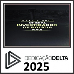 RETA FINAL INVESTIGADOR DE POLÍCIA CIVIL PIAUÍ DEDICAÇÃO DELTA PÓS EDITAL 2025