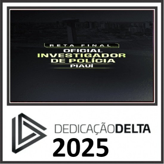 RETA FINAL INVESTIGADOR DE POLÍCIA CIVIL PIAUÍ DEDICAÇÃO DELTA PÓS EDITAL 2025