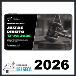 RETA FINAL - JUIZ DE DIREITO (TJ-PA) DECORANDO A LEI SECA 2026
