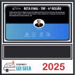 RETA FINAL - TRF DA 4ª REGIÃO 2025 DECORANDO A LEI SECA 