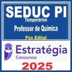 SEDUC PI Temporários (Professor de Química) Pós Edital – Estratégia 2025