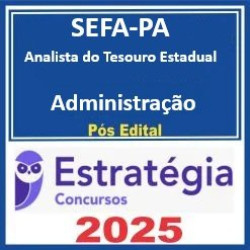 SEFA-PA (Analista do Tesouro Estadual - Administração)  - 2025 (Pós-Edital) Estratégia
