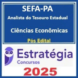 SEFA-PA (Analista do Tesouro Estadual - Ciências Econômicas)  - 2025 (Pós-Edital) Estratégia