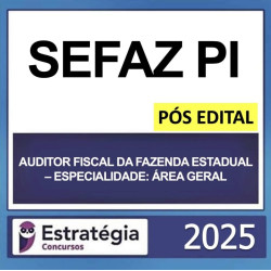 SEFAZ PI – PÓS EDITAL – (E05 – AUDITOR FISCAL DA FAZENDA ESTADUAL – ESPECIALIDADE: ÁREA GERAL) – ESTRATÉGIA 2025