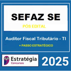 SEFAZ-SE (Auditor Fiscal Tributário - Tecnologia da Informação) Pacote - 2025 (Pós-Edital) Estratégia