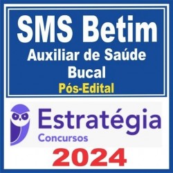 SMS Betim (Auxiliar de Saúde Bucal) Pós Edital – Estratégia 2024