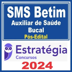 SMS Betim (Auxiliar de Saúde Bucal) Pós Edital – Estratégia 2024