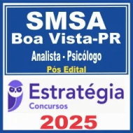 SMSA Boa Vista RR (Analista – Psicólogo) Pós Edital – Estratégia 2025