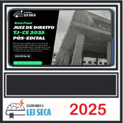 TJ-CE - JUIZ DE DIREITO ECORANDO A LEI SECA PÓS EDITAL 2025