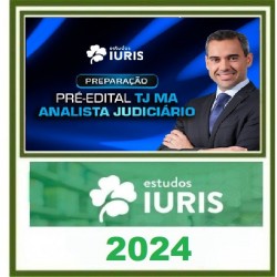 PREPARAÇÃO PRÉ EDITAL TJ MARANHÃO - ANALISTA JUDICIÁRIO ESTUDOS IURIS 2024