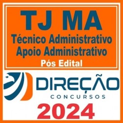TJ MA (Técnico Administrativo – Apoio Administrativo) Pós Edital – Direção 2024