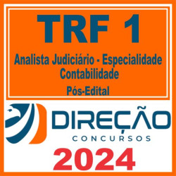 TRF 1 (Analista Judiciário – Especialidade Contabilidade) Pós Edital – Direção 2024