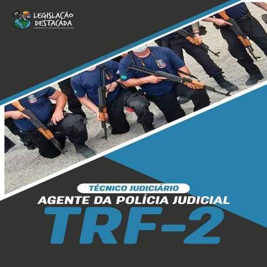 TRF 2: Técnico Judiciário - Agente da Polícia Judicial Legislação Destacada Pós Edital