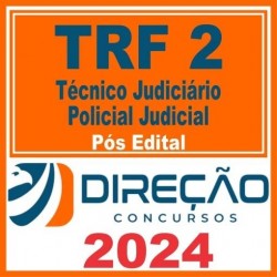 TRF 2 – RJ/ES (Técnico Judiciário – Policial Judicial) Pós Edital – Direção 2024
