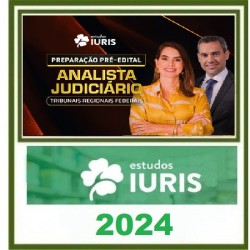 PREPARAÇÃO PRÉ EDITAL ANALISTA JUDICIÁRIO TRIBUNAIS REGIONAIS FEDERAIS ESTUDOS IURIS 2024