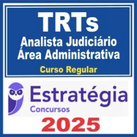 TRTs (Analista Judiciário – Área Administrativa) Curso Regular – Estratégia 2025