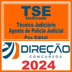 TSE Unificado (Técnico Judiciário – Agente de Polícia Judicial) Pós Edital – Direção 2024