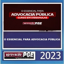 O ESSENCIAL PARA ADVOCACIA PÚBLICA APROVAÇÃO PGE 2023