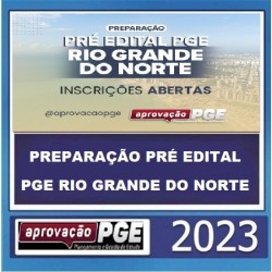 PREPARAÇÃO PRÉ EDITAL PGE RIO GRANDE DO NORTE APROVAÇÃO PGE 2023