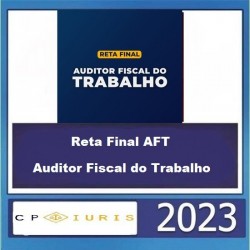 Reta Final AFT – Auditor Fiscal do Trabalho - CP IURIS