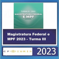 Magistratura Federal e MPF 2023 - Turma III CP Iuris 