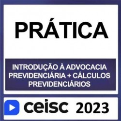 PRÁTICA JURÍDICA – (ADVOCACIA TRABALHISTA + CÁLCULOS TRABALHISTA) – CEISC 2023