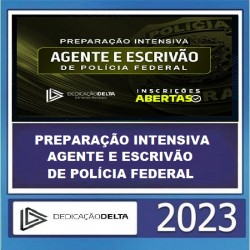 PREPARAÇÃO INTENSIVA AGENTE E ESCRIVÃO DE POLÍCIA FEDERAL DEDICAÇÃO DELTA 2023