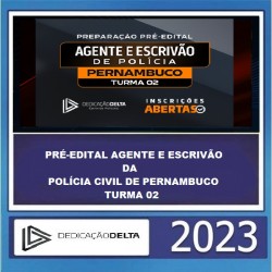 PRÉ-EDITAL AGENTE E ESCRIVÃO DA POLÍCIA CIVIL DE PERNAMBUCO - PC PE - TURMA 02 - DEDICAÇÃO DELTA