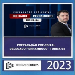 PREPARAÇÃO PRÉ-EDITAL DELEGADO PERNAMBUCO - TURMA 04 - DEDICAÇÃO DELTA