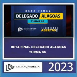 RETA FINAL DELEGADO ALAGOAS - PC AL - TURMA 06 - DEDICAÇÃO DELTA