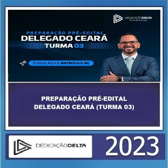 PREPARAÇÃO PRÉ-EDITAL DELEGADO CEARÁ (TURMA 03) - DEDICAÇÃO DELTA