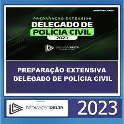 PREPARAÇÃO EXTENSIVA DELEGADO DE POLÍCIA CIVIL 2023 - DEDICAÇÃO DELTA