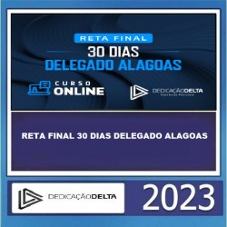 RETA FINAL 30 DIAS DELEGADO ALAGOAS DEDICAÇÃO DELTA TURMA 2023