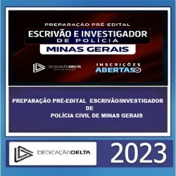 PREPARAÇÃO PRÉ-EDITAL ESCRIVÃO/INVESTIGADOR DE POLÍCIA CIVIL DE MINAS GERAIS - PC MG - DEDICAÇÃO DELTA