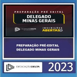PREPARAÇÃO PRÉ-EDITAL DELEGADO MINAS GERAIS - PC MG - DEDICAÇÃO DELTA