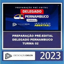 PREPARAÇÃO PRÉ-EDITAL DELEGADO PERNAMBUCO - PC PE - TURMA 02 - DEDICAÇÃO DELTA