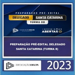 PREPARAÇÃO PRÉ-EDITAL DELEGADO SANTA CATARINA (TURMA 8) - DEDICAÇÃO DELTA