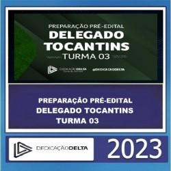 PREPARAÇÃO PRÉ-EDITAL DELEGADO TOCANTINS- PC TO - TURMA 03 - DEDICAÇÃO DELTA