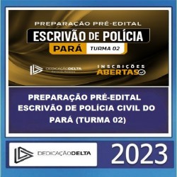 PREPARAÇÃO PRÉ-EDITAL ESCRIVÃO DE POLÍCIA CIVIL DO PARÁ (TURMA 02) DEDICAÇÃO DELTA