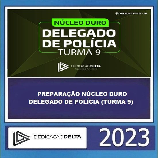 PREPARAÇÃO NÚCLEO DURO DELEGADO DE POLÍCIA (TURMA 9) DEDICAÇÃO DELTA