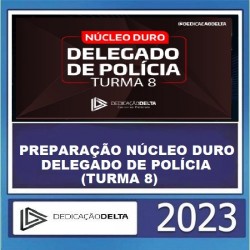 PREPARAÇÃO NÚCLEO DURO DELEGADO DE POLÍCIA (TURMA 8) - DEDICAÇÃO DELTA