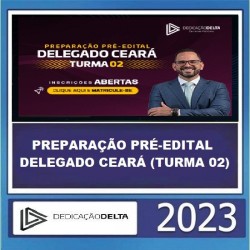 PREPARAÇÃO PRÉ-EDITAL DELEGADO CEARÁ (TURMA 02) - DEDICAÇÃO DELTA 2023
