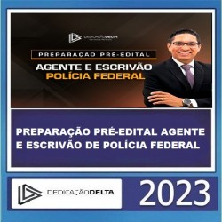 PREPARAÇÃO PRÉ-EDITAL AGENTE E ESCRIVÃO DE POLÍCIA FEDERAL DEDICAÇÃO DELTA