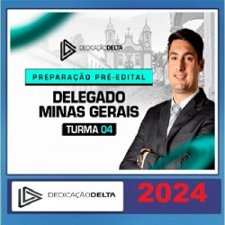 PREPARAÇÃO PRÉ-EDITAL DELEGADO MINAS GERAIS - TURMA 04 DEDICAÇÃO DELTA 2024