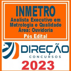 INMETRO (Analista Executivo em Metrologia e Qualidade – Área: Ouvidoria) Pós Edital – Direção 2023